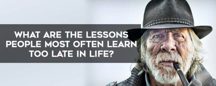 10 Life Lessons People Often Learn TOO LATE 