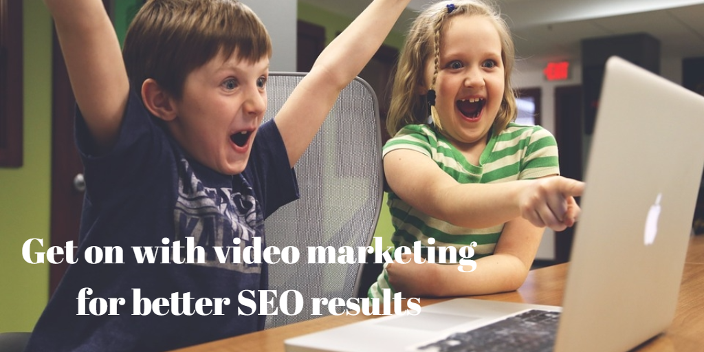 Get on with video marketing for better SEO results