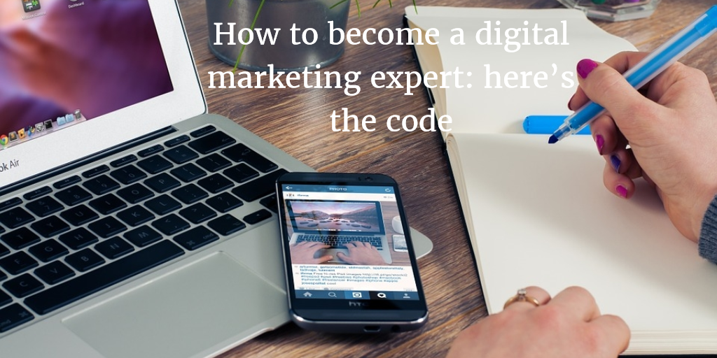 How to become a digital marketing expert: here’s the code