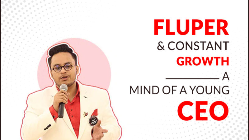 Fluper And Its Constant Growth- The Mind Of a Young CEO
