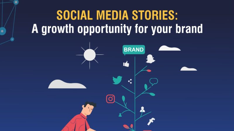 Social Media Stories: A Growth Opportunity for Your Brand
