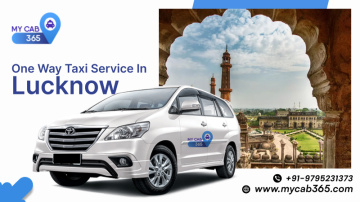 My Cab 365: Streamlined One-Way Taxi Service in Lucknow for Your Convenient Travel