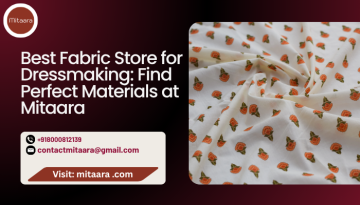 Best Fabric Store for Dressmaking: Find Perfect Materials at Mitaara