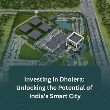 Investing in Dholera: Unlocking the Potential of India's Smart City