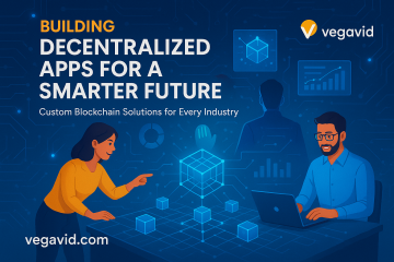 Vegavid Technology: Your Trusted Partner for Next-Gen Decentralized Applications