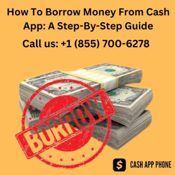 +1 (855) 700-6278 How To Borrow Money From Cash App: A Step-By-Step Guide