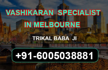VASHIKARAN specialist in Melbourne  trikal baba ji  – +91-6005038881