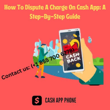 +1 855 700 6278 How To Dispute A Charge On Cash App: A Step-By-Step Guide