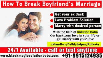 How to break boyfriend marriage - with Vodoo spells and vashikaran