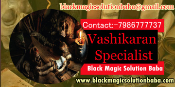 Vashikaran specialist in Delhi, Vashikaran removal, vashikaran sy shutkara
