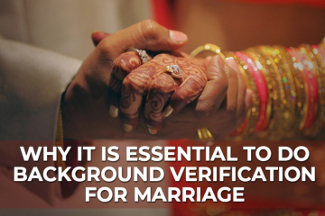 Why it is Essential to do Background Verification for Marriage