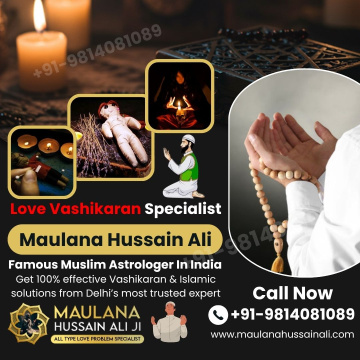 Best Love Vashikaran Specialist Molvi Ji – Maulana Hussain Ali