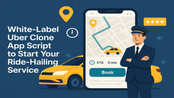 White-Label Uber Clone App Script to Start Your Ride-Hailing Service