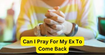 Can I Pray For My Ex To Come Back