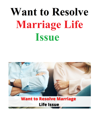 Want to Resolve Marriage Life Issues